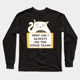 Why am I always on the scrub team? Long Sleeve T-Shirt